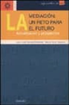 la mediacion: un reto para el futuro (actuacion y prospectiva)-9788433017468