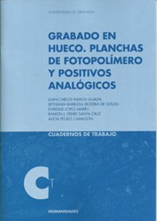 grabado en hueco: planchas de fotopolimero y positivos analogicos (cuadernos de trabajo)-juan carlos ramos guadix-9788433852168