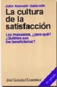 la cultura de la satisfaccion: los impuestos, ¿ para que ? ¿ quie nes son los beneficiarios ?-john kenneth galbraith-9788434414068