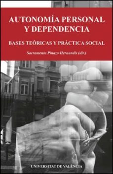 autonomia personal y dependencia: bases teoricas y practica socia l-sacramento pinazo hernandis-9788437081168