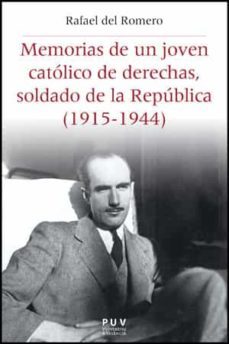 memorias de un joven catolico de derechas soldado de la republica (1915-1944)-rafael del romero-9788437088068