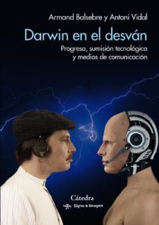 darwin en el desvan: progreso, sumision tecnologica y medios de comunicacion-9788437642468
