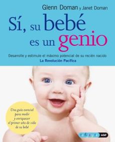 si, su bebe es un genio: desarrolle y estimule el maximo potencia l de su recien nacido-9788441420168