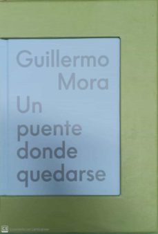 guillermo mora. un puente donde quedarse-angela pia ogea ruiz-guillermo mora perez-carlos fernandez pello-9788445139868