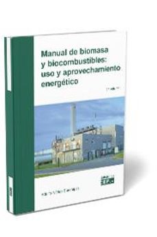 manual de biomasa y biocombustibles: uso y aprovechamiento energetico-adolfo nuñez sarompas-9788445446768