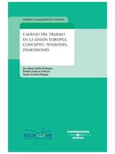 calidad del trabajo en la union europea: concepto, tensiones, dim ensiones-ana marta guillen martinez-9788447031368