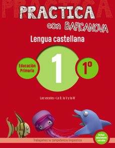 practica con barcanova. lengua castellana 1: ortografia 1º. 1 (las vocales. b, v, w)-9788448945268