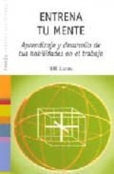 entrena tu mente: aprendizaje y desarrollo de tus habilidades en el trabajo-9788449316968