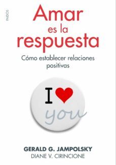amar es la respuesta: como establecer relaciones positivas-diane v. cirincione-gerald g. jampolsky-9788449328268