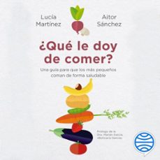 ¿qué le doy de comer? (audiolibro)-aitor sanchez garcia-lucia martinez-9788449336768