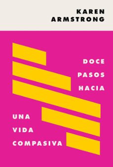 doce pasos hacia una vida compasiva-karen armstrong-9788449337468