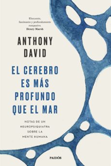 el cerebro es mas profundo que el mar: notas de un neuropsiquiatra sobre la mente humana-anthony david-9788449338168