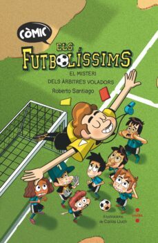 comic els futbolissims: l origen. el misteri dels arbitres voladors-roberto santiago-9788466153768