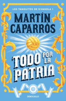 todo por la patria (los tanguitos de rivarola 1)-9788466379168