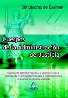 cuerpos de la administracion de justicia. simulacros de examen. c uerpo de gestion procesal y administrativa, cuerpo de tramitacionprocesal y administrativa y cuerpo de auxilio judicial-9788466598668