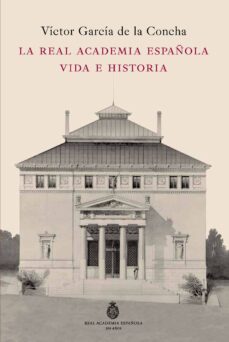 la real academia española: vida e historia-victor garcia de la concha-9788467035568
