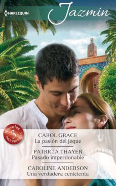 la pasion del jeque; pasado imperdonable; una verdadera cenicienta-9788468789668