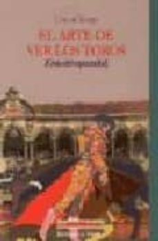 el arte de ver los toros: guia del espectador-tomas orts ramos-9788470307768