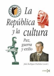 la republica y la cultura: paz, guerra y exilio-9788470904868