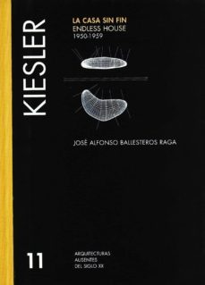 kiesler: la casa sin fin: 1950-1959-jose alfonso ballesteros raga-9788472071568