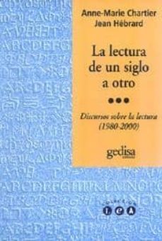 la lectura de un siglo a otro: discursos sobre la lectura (1980-2 000)-9788474329568