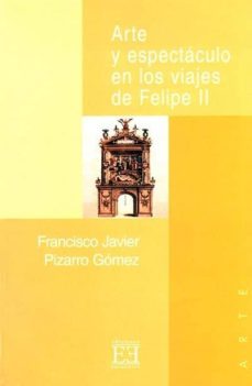 arte y espectaculo en los viajes de felipe ii-9788474905168