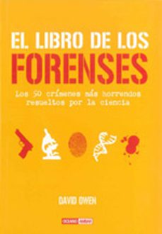 el libro de los forenses: los 50 crimenes mas horrendos resueltos por la ciencia-david owen-9788475566368