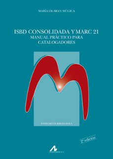 isbd consolidada y marc 21: manual practico para catalogadores-maria olaran mugica-9788476358368