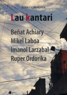 lau kantari: beñat achiary, mikel laboa, imanol larzabal, ruper o rdorika-juan gorostidi berrondo-9788476816868
