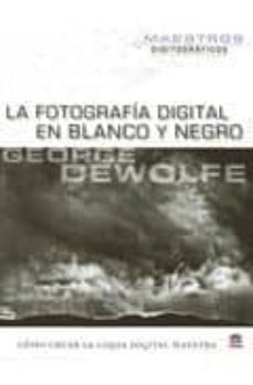 fotografia digital en blanco y negro-george dewolfe-9788479028268