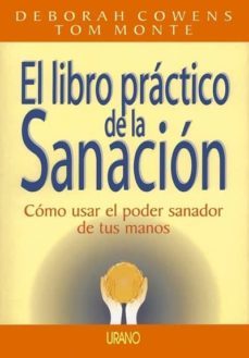 el libro practico de la sanacion: como usar el poder sanador de t us manos-deborah cowens-tom monte-9788479531768
