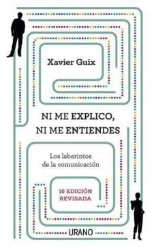 ni me explico ni me entiendes: los laberintos de la comunicacion-xavier guix-9788479537968