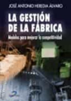 la gestion de la fabrica: modelos para mejorar la competitividad-jose antonio heredia alvaro-9788479786168