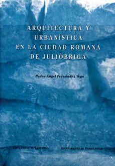 arquitectura y urbanistica en la ciudad romana de juliobriga-pedro angel fernandez vega-9788481020168