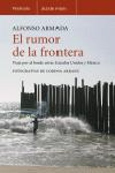el rumor de la frontera: viaje por el borde entre estados unidos y mexico-alfonso armada-9788483077368