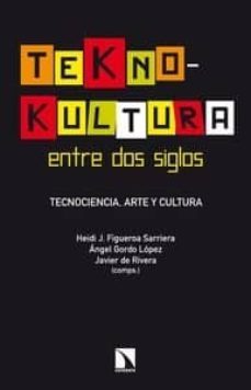 teknokultura entre dos siglos-heidi j. figueroa sarriera-9788483199268