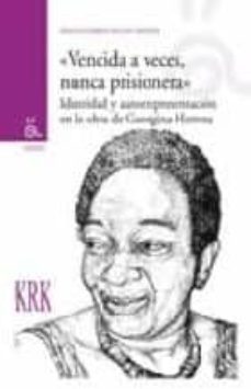 vencida a veces, nunca prisionera: identidad y autorrepresentacion en la obra de georgina herrera-aida elizabeth falcon montes-9788483675168