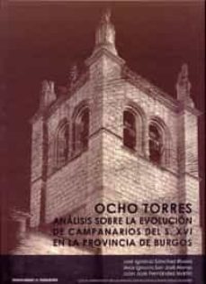 ocho torres: analisis sobre la evolucion de campanarios del s.xvi en la provincia de burgos-9788484487968