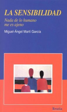 la sensibilidad: nada de lo humano me es ajeno (3ª ed.)-miguel angel marti garcia-9788484691068