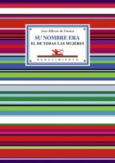 su nombre era el de todas las mujeres-luis alberto de cuenca-9788484723868