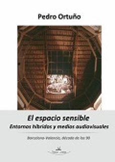 el espacio sensible. entornos hibridos y medios audiovisuales-pedro ortuño-9788490111468
