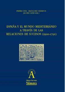 espaoa y el mundo mediterr·neo a travès de las relaciones de sucesos (1500-1750) (ebook)-françoise cremoux-jacobo sanz-9788490122068