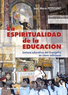la espiritualidad de la educacion: lectura educativa del evangelio en clave salesiana-9788490233368