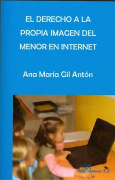 el derecho a la propia imagen del menor en internet-ana maria gil anton-9788490315668