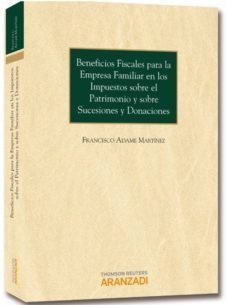 beneficios fiscales para empresa familiar en los impuestos sobre el patrimonio y sobre sucesiones y donaciones-9788490591468