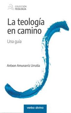 la teologia en camino-antxon amunarriz urrutia-9788490735268