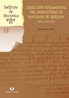 coleccion documental del monasterio de san juan de quejana (alava 1332-1525)-agurtzane paz moro-9788490825068