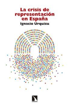 la crisis de representacion en españa-ignacio urquizu-9788490971468
