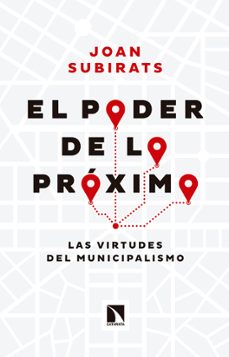el poder de lo proximo: las virtudes del municipalismo-9788490972168