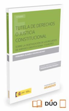 tutela de derechos o justicia constitucional-fernando alvarez ossorio micheo-9788490985168